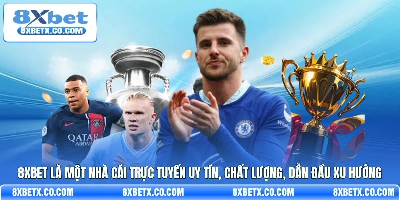 8Xbet là một nhà cái trực tuyến uy tín, chất lượng, dẫn đầu xu hướng 