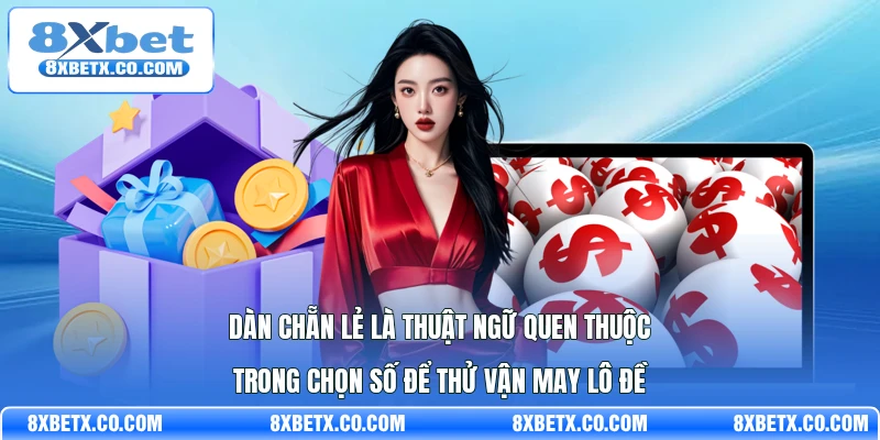 Dàn chẵn lẻ là thuật ngữ quen thuộc trong chọn số để thử vận may lô đề