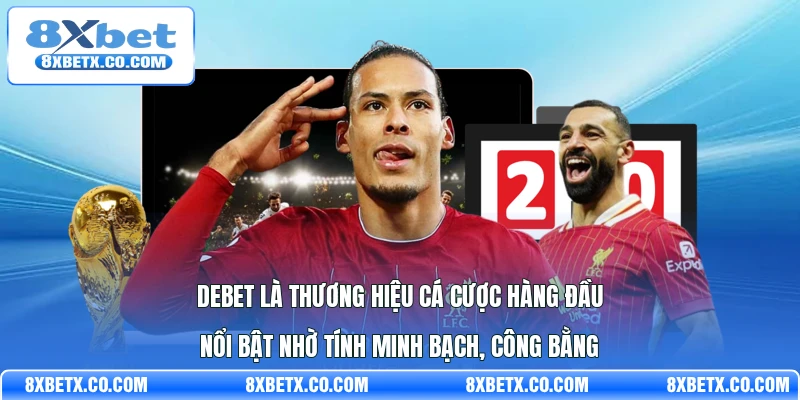 Debet là thương hiệu cá cược hàng đầu nổi bật nhờ tính minh bạch, công bằng