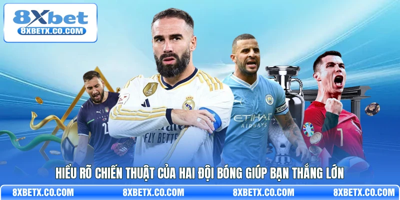 Hiểu rõ chiến thuật của hai đội bóng giúp bạn thắng lớn