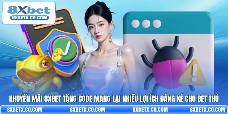 Khuyến mãi 8Xbet tặng Code mang lại nhiều lợi ích đáng kể cho bet thủ