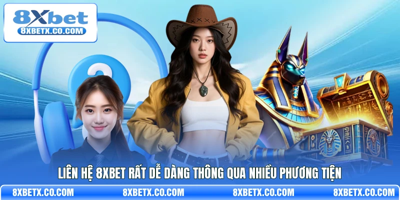 Liên hệ 8Xbet rất dễ dàng thông qua nhiều phương tiện