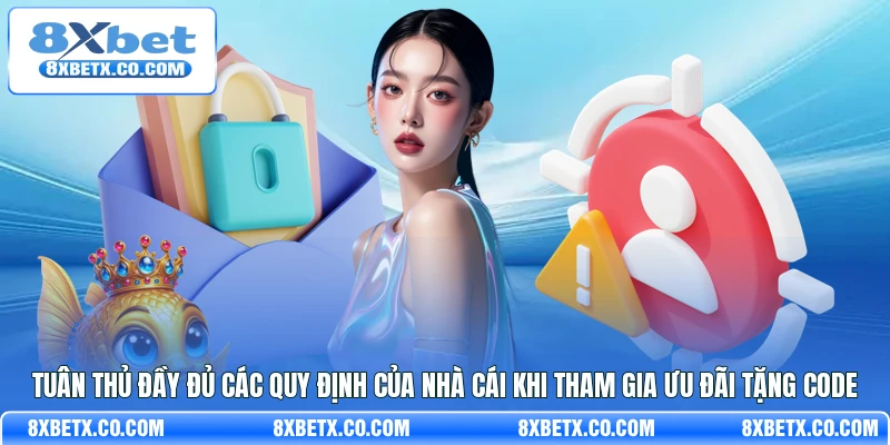 Tuân thủ đầy đủ các quy định của nhà cái khi tham gia ưu đãi tặng Code